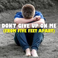 Don't Give Up On Me (From Five Feet Apart) - Full Cover cover